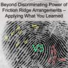 Beyond Discriminating Power of Friction Ridge Arrangements – Applying What You Learned (11/18/2024)